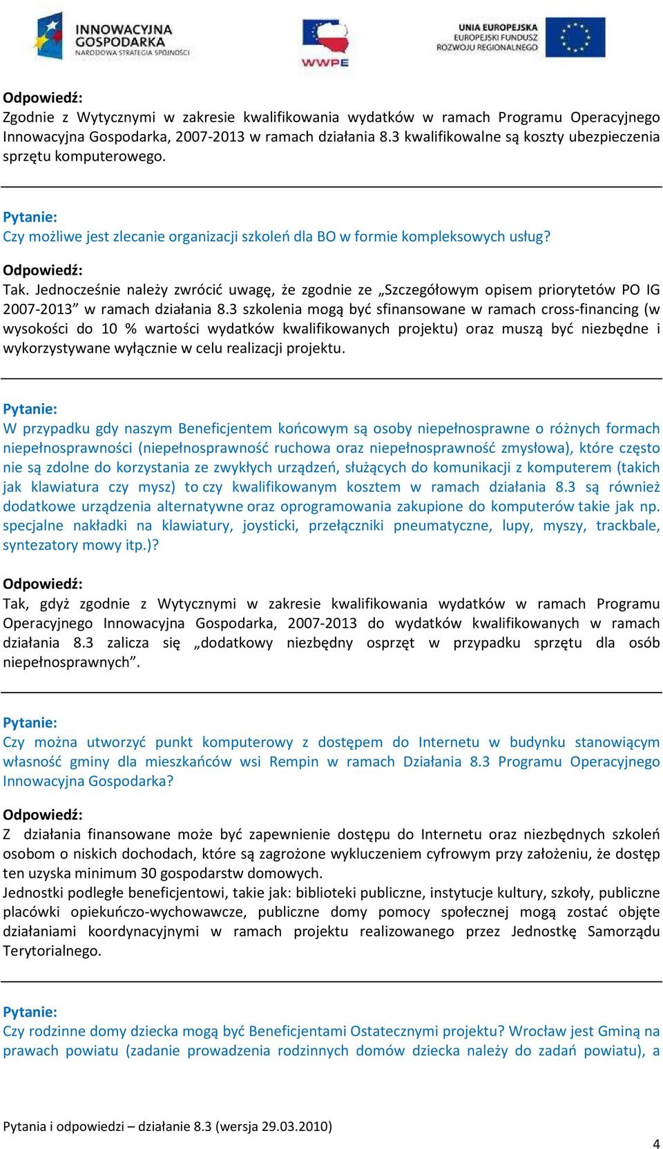 Jednocześnie należy zwrócić uwagę, że zgodnie ze Szczegółowym opisem priorytetów PO IG 2007-2013 w ramach działania 8.