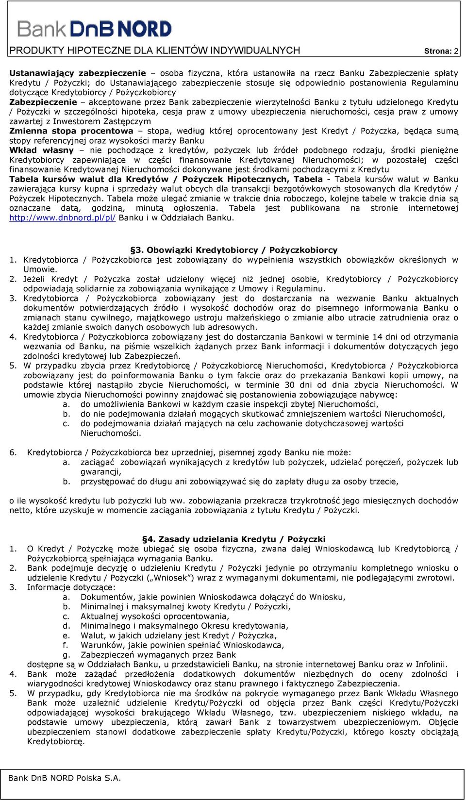 Kredytu / Pożyczki w szczególności hipoteka, cesja praw z umowy ubezpieczenia nieruchomości, cesja praw z umowy zawartej z Inwestorem Zastępczym Zmienna stopa procentowa stopa, według której
