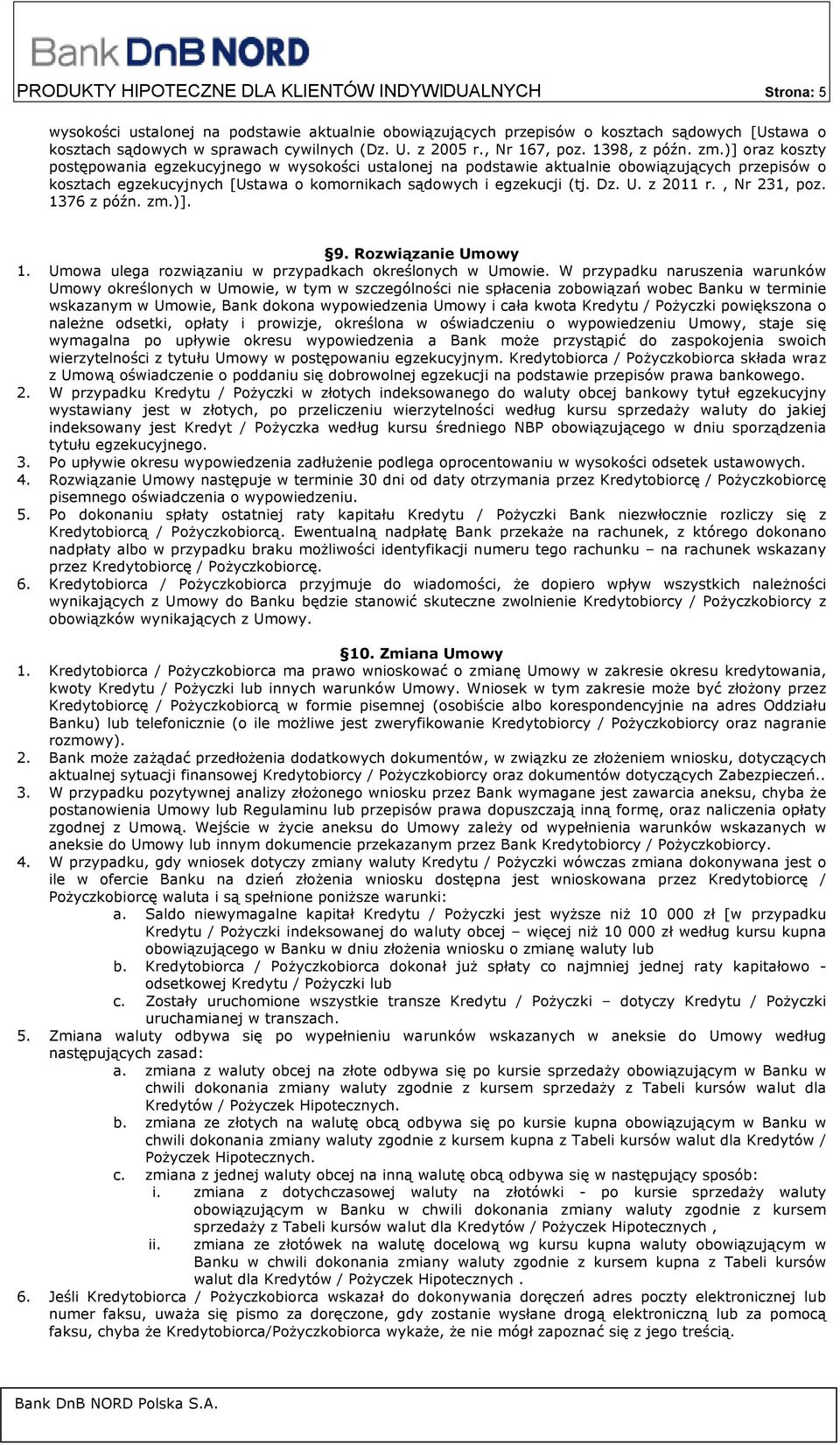 )] oraz koszty postępowania egzekucyjnego w wysokości ustalonej na podstawie aktualnie obowiązujących przepisów o kosztach egzekucyjnych [Ustawa o komornikach sądowych i egzekucji (tj. Dz. U.