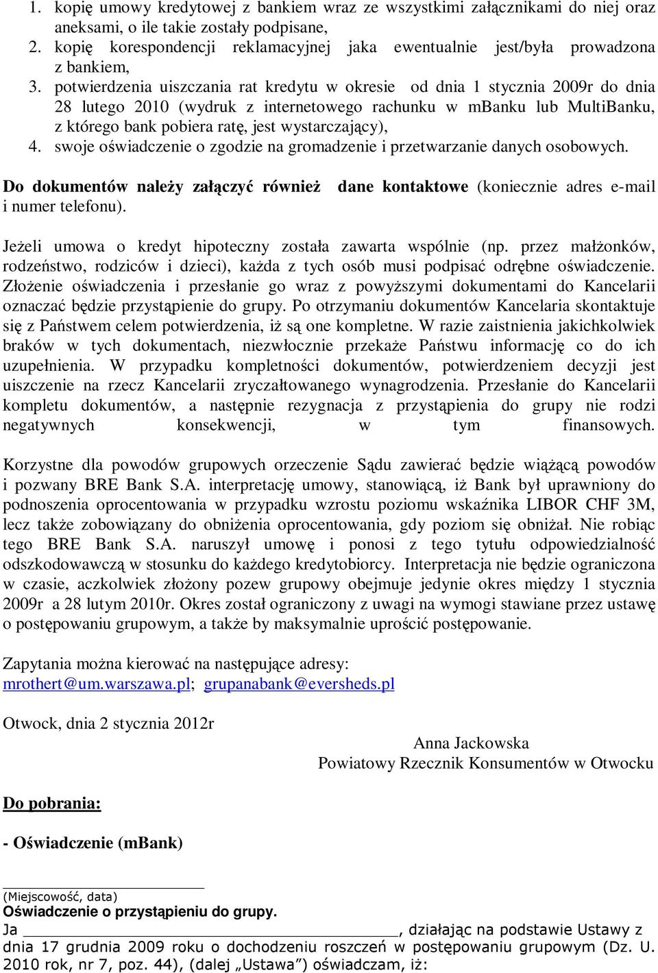 potwierdzenia uiszczania rat kredytu w okresie od dnia 1 stycznia 2009r do dnia 28 lutego 2010 (wydruk z internetowego rachunku w mbanku lub MultiBanku, z którego bank pobiera ratę, jest