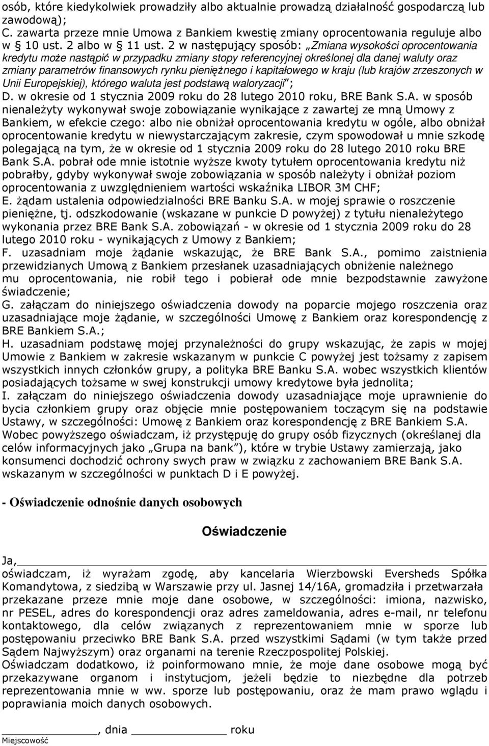 2 w następujący sposób: Zmiana wysokości oprocentowania kredytu moŝe nastąpić w przypadku zmiany stopy referencyjnej określonej dla danej waluty oraz zmiany parametrów finansowych rynku pienięŝnego i
