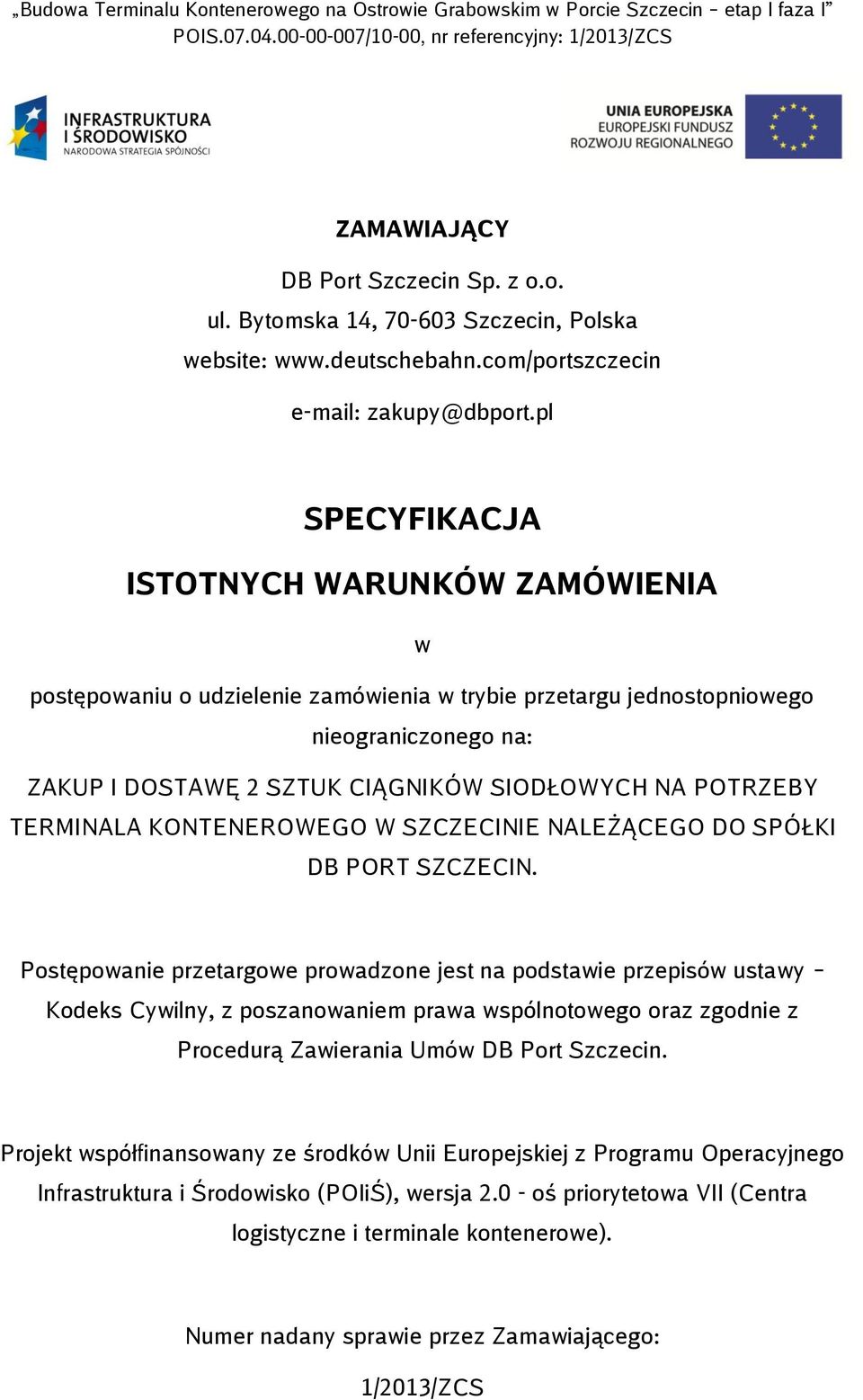 pl SPECYFIKACJA ISTOTNYCH WARUNKÓW ZAMÓWIENIA w postępowaniu o udzielenie zamówienia w trybie przetargu jednostopniowego nieograniczonego na: ZAKUP I DOSTAWĘ 2 SZTUK CIĄGNIKÓW SIODŁOWYCH NA POTRZEBY