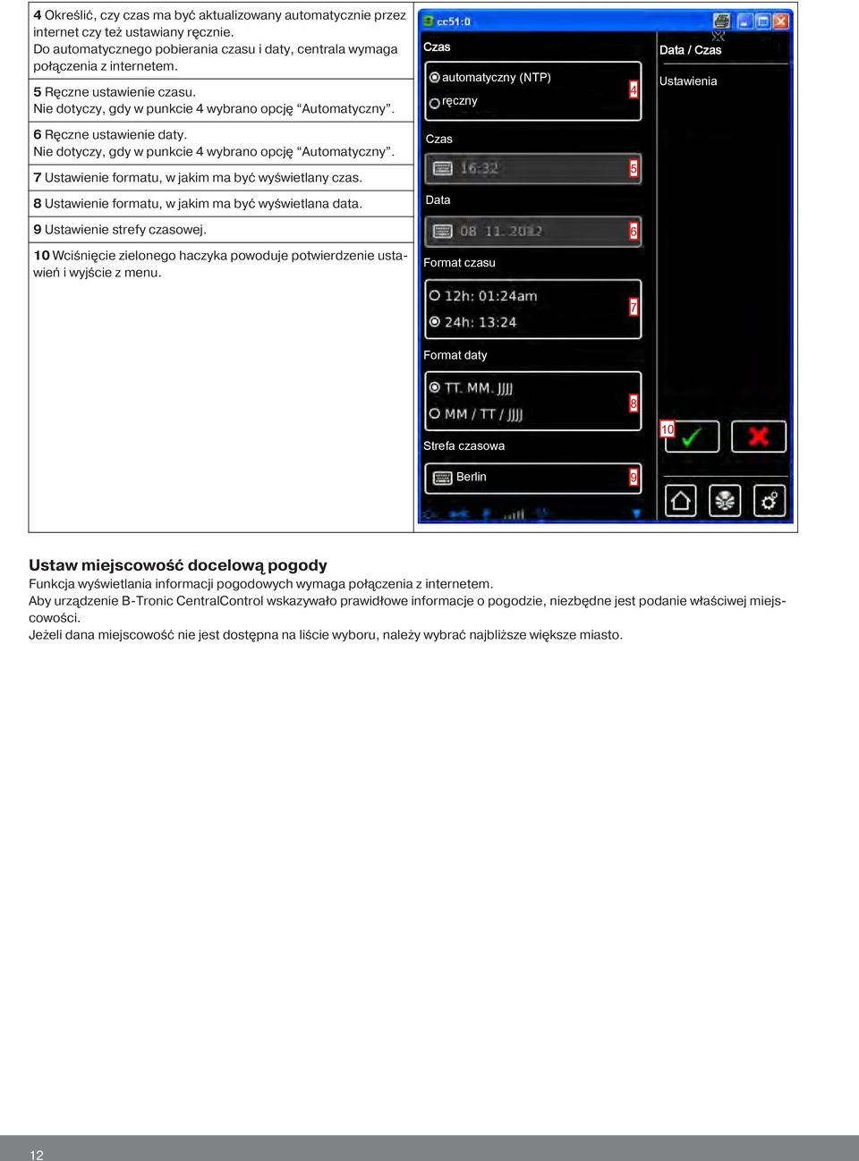 Nie dotyczy, gdy w punkcie 4 wybrano opcję Automatyczny. 7 Ustawienie formatu, w jakim ma być wyświetlany czas. Czas 5 8 Ustawienie formatu, w jakim ma być wyświetlana data.