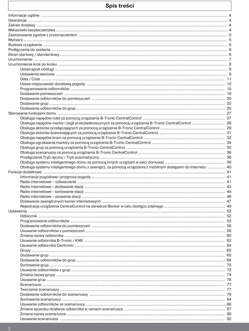 .. 11 Ustaw miejscowość docelową pogody... 12 Programowanie odbiorników... 15 Dodawanie pomieszczeń... 18 Dodawanie odbiorników do pomieszczeń... 20 Dodawanie grup... 22 Dodawanie odbiorników do grup.