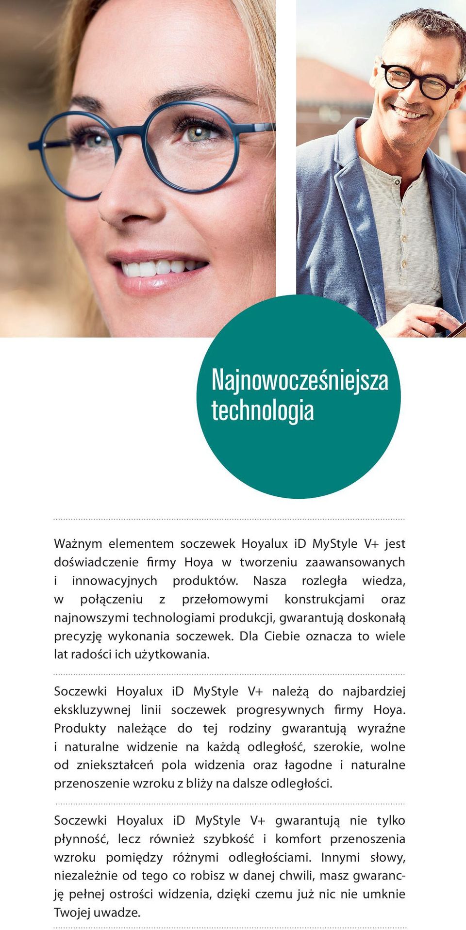 Dla Ciebie oznacza to wiele lat radości ich użytkowania. Soczewki Hoyalux id MyStyle V+ należą do najbardziej ekskluzywnej linii soczewek progresywnych firmy Hoya.