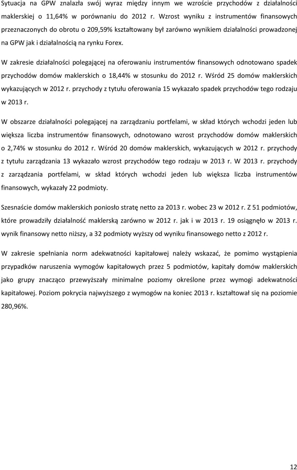 W zakresie działalności polegającej na oferowaniu instrumentów finansowych odnotowano spadek przychodów domów maklerskich o 18,44% w stosunku do 2012 r.