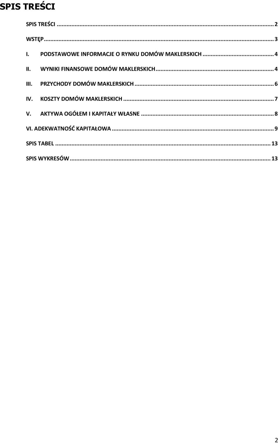 WYNIKI FINANSOWE DOMÓW MAKLERSKICH... 4 III. PRZYCHODY DOMÓW MAKLERSKICH... 6 IV.