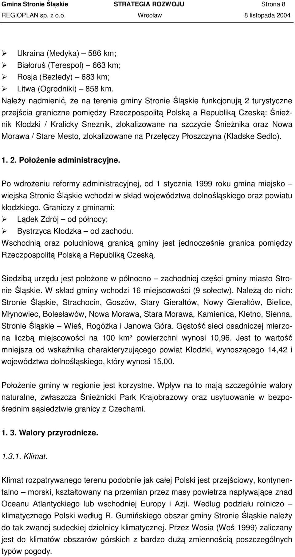 nienika oraz Nowa Morawa / Stare Mesto, zlokalizowane na Przełczy Płoszczyna (Kladske Sedlo). 1. 2. Połoenie administracyjne.