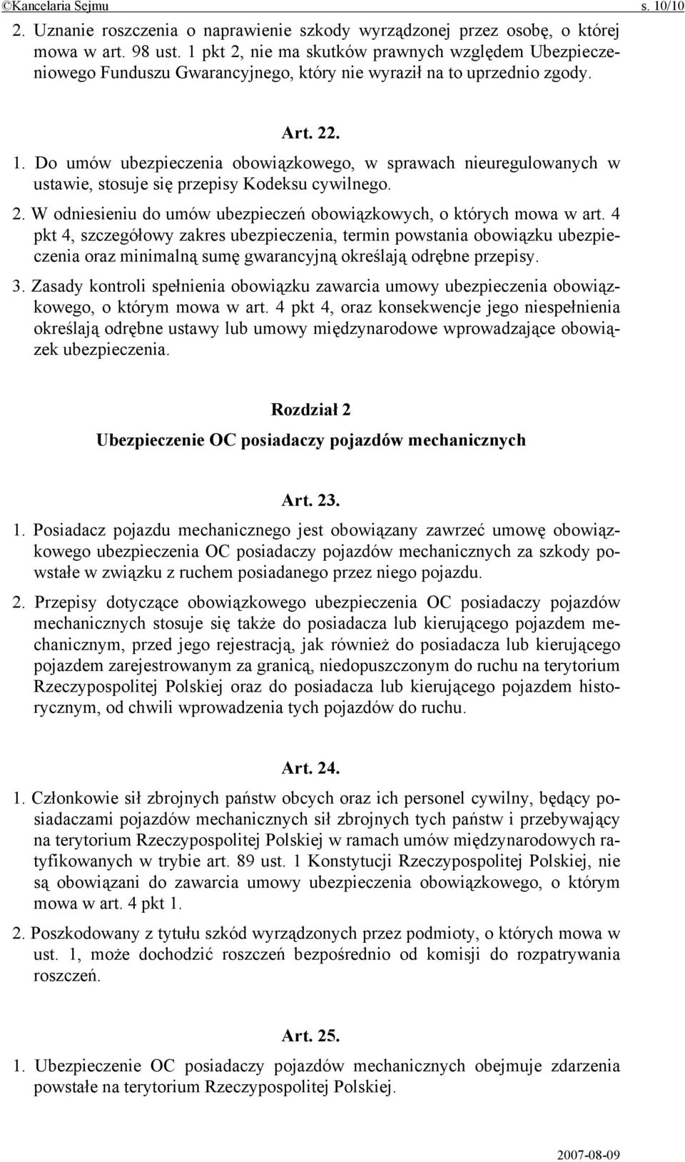 Do umów ubezpieczenia obowiązkowego, w sprawach nieuregulowanych w ustawie, stosuje się przepisy Kodeksu cywilnego. 2. W odniesieniu do umów ubezpieczeń obowiązkowych, o których mowa w art.