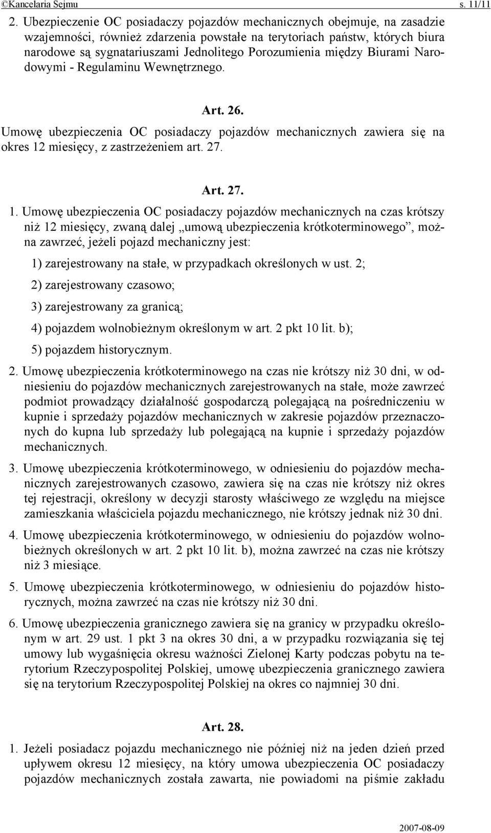 Porozumienia między Biurami Narodowymi - Regulaminu Wewnętrznego. Art. 26. Umowę ubezpieczenia OC posiadaczy pojazdów mechanicznych zawiera się na okres 12