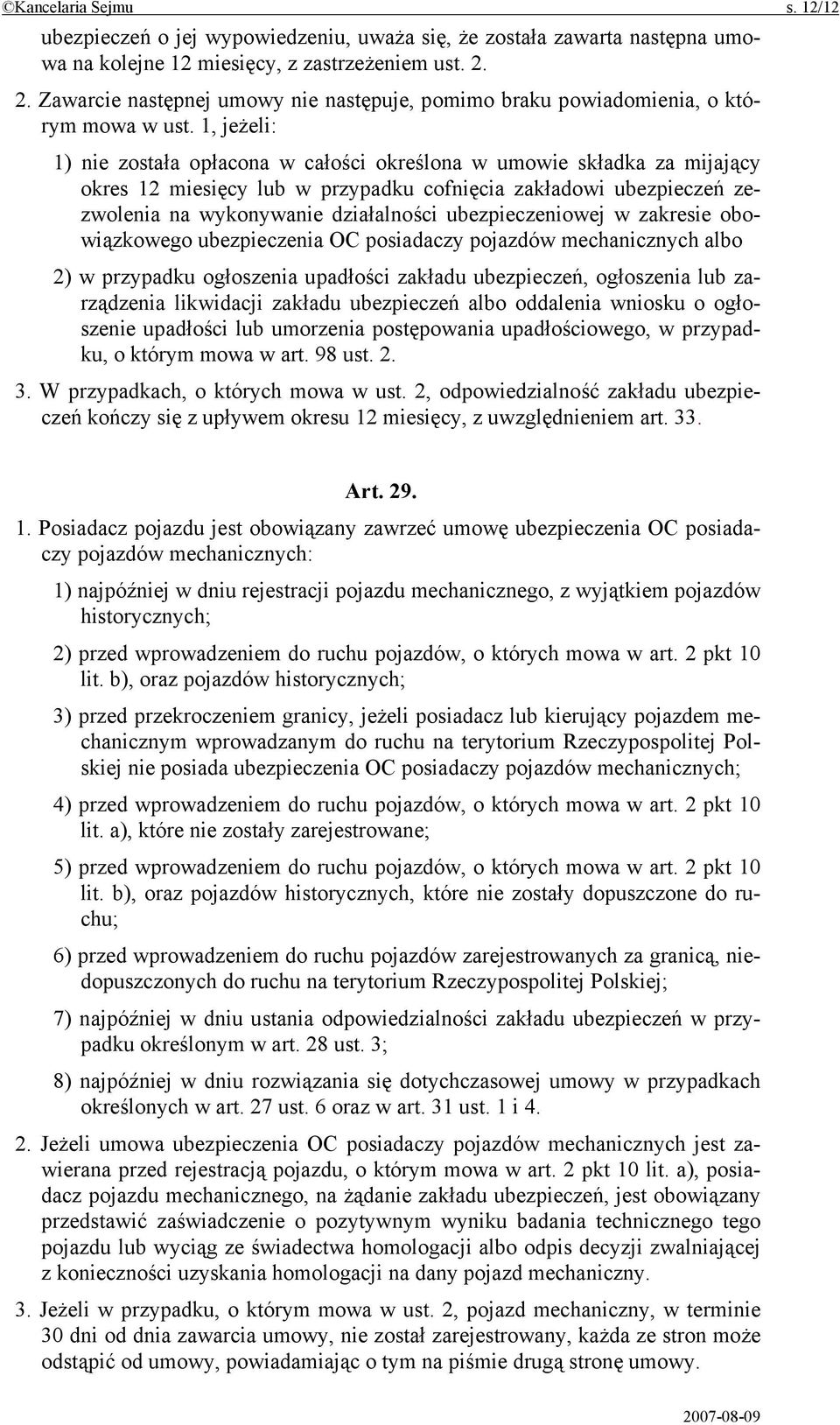 1, jeżeli: 1) nie została opłacona w całości określona w umowie składka za mijający okres 12 miesięcy lub w przypadku cofnięcia zakładowi ubezpieczeń zezwolenia na wykonywanie działalności