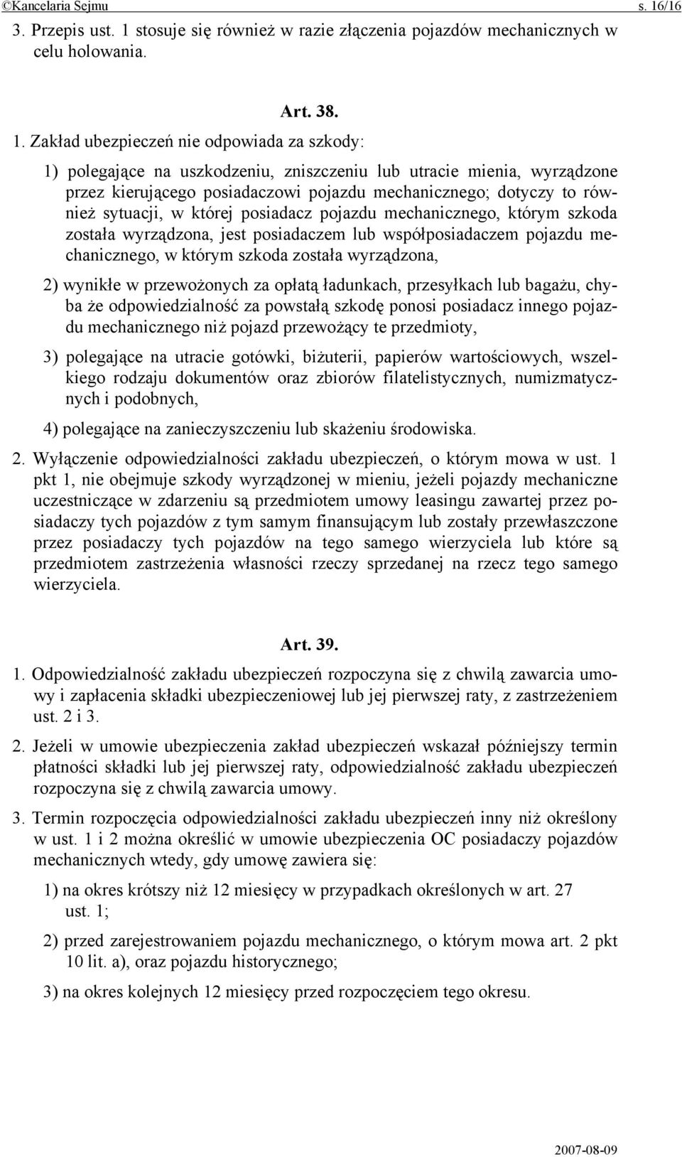 stosuje się również w razie złączenia pojazdów mechanicznych w celu holowania. Art. 38. 1.