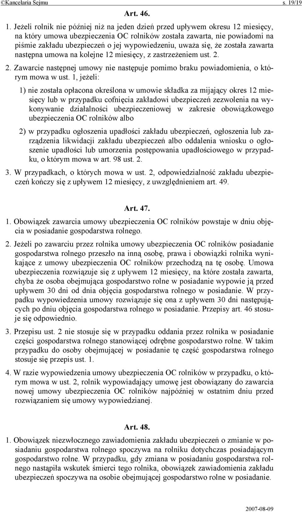 Jeżeli rolnik nie później niż na jeden dzień przed upływem okresu 12 miesięcy, na który umowa ubezpieczenia OC rolników została zawarta, nie powiadomi na piśmie zakładu ubezpieczeń o jej