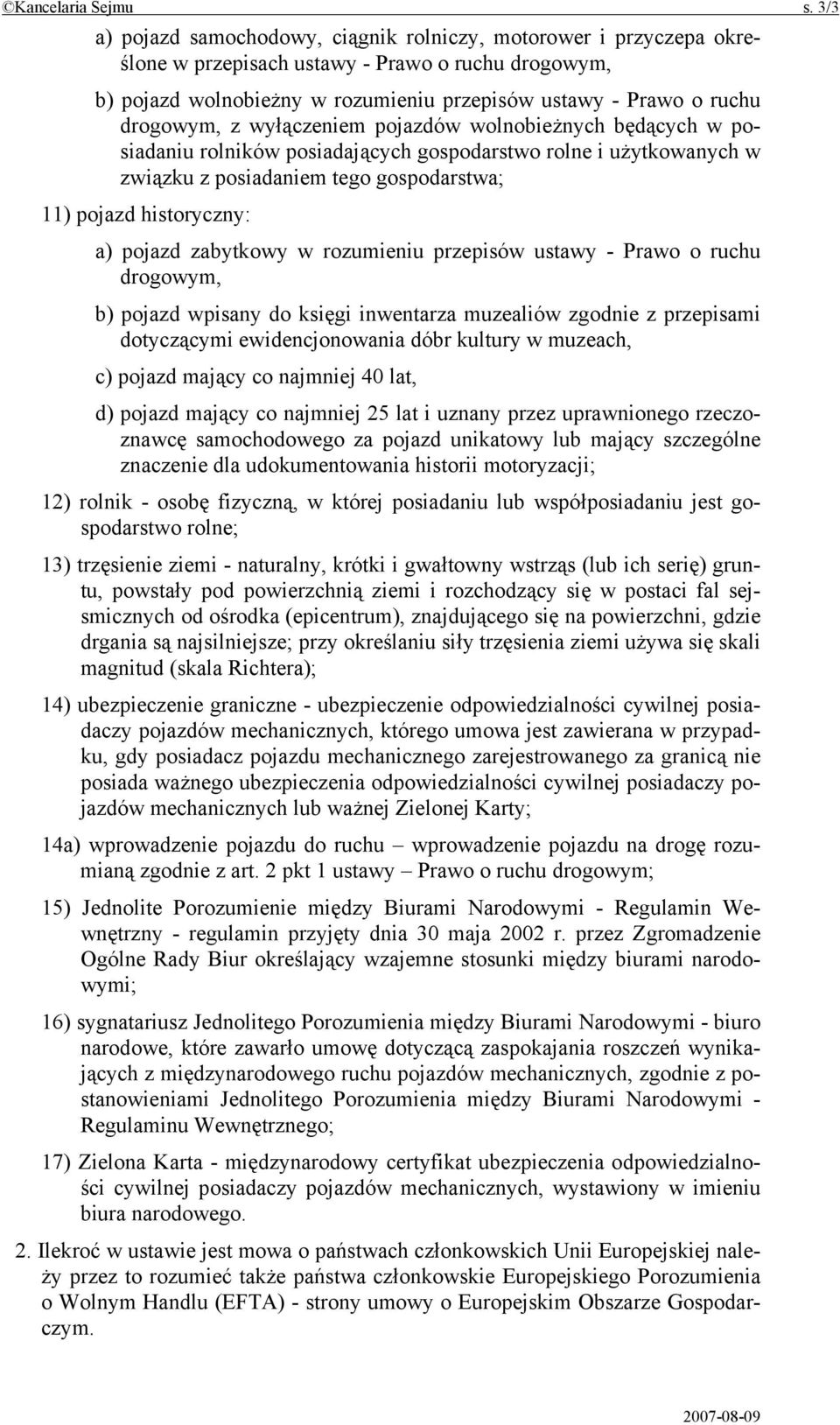 drogowym, z wyłączeniem pojazdów wolnobieżnych będących w posiadaniu rolników posiadających gospodarstwo rolne i użytkowanych w związku z posiadaniem tego gospodarstwa; 11) pojazd historyczny: a)