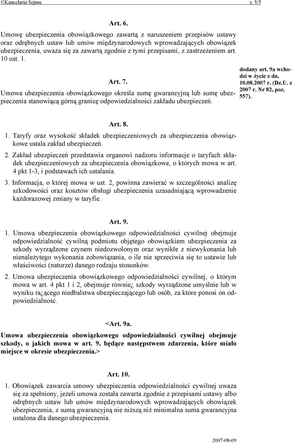 przepisami, z zastrzeżeniem art. 10 ust. 1. Art. 7. Umowa ubezpieczenia obowiązkowego określa sumę gwarancyjną lub sumę ubezpieczenia stanowiącą górną granicę odpowiedzialności zakładu ubezpieczeń.