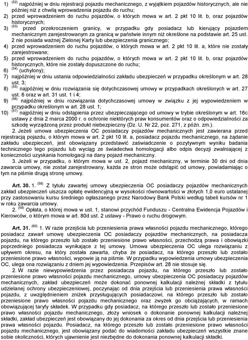 b, oraz pojazdów historycznych; 3) (53) przed przekroczeniem granicy, w przypadku gdy posiadacz lub kierujący pojazdem mechanicznym zarejestrowanym za granicą w państwie innym niż określone na