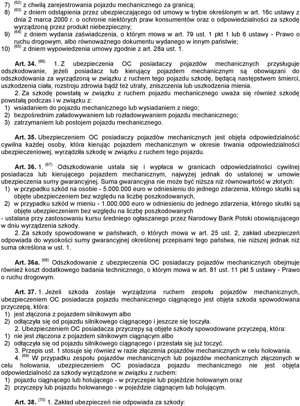 1 pkt 1 lub 6 ustawy - Prawo o ruchu drogowym, albo równoważnego dokumentu wydanego w innym państwie; 10) (65) z dniem wypowiedzenia umowy zgodnie z art. 28a ust. 1. Art. 34. (66) 1.