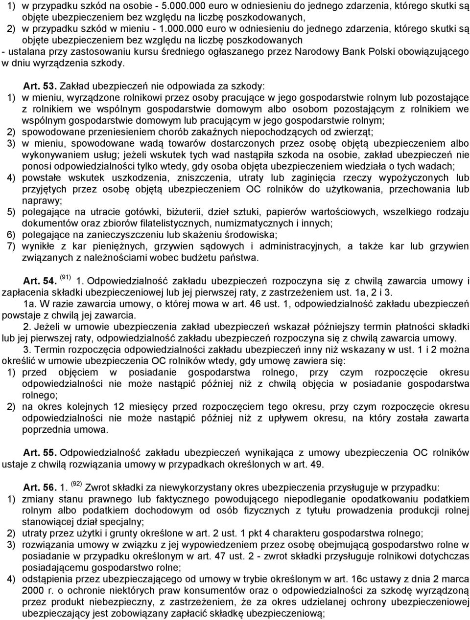 zdarzenia, którego skutki są objęte ubezpieczeniem bez względu na liczbę poszkodowanych - ustalana przy zastosowaniu kursu średniego ogłaszanego przez Narodowy Bank Polski obowiązującego w dniu