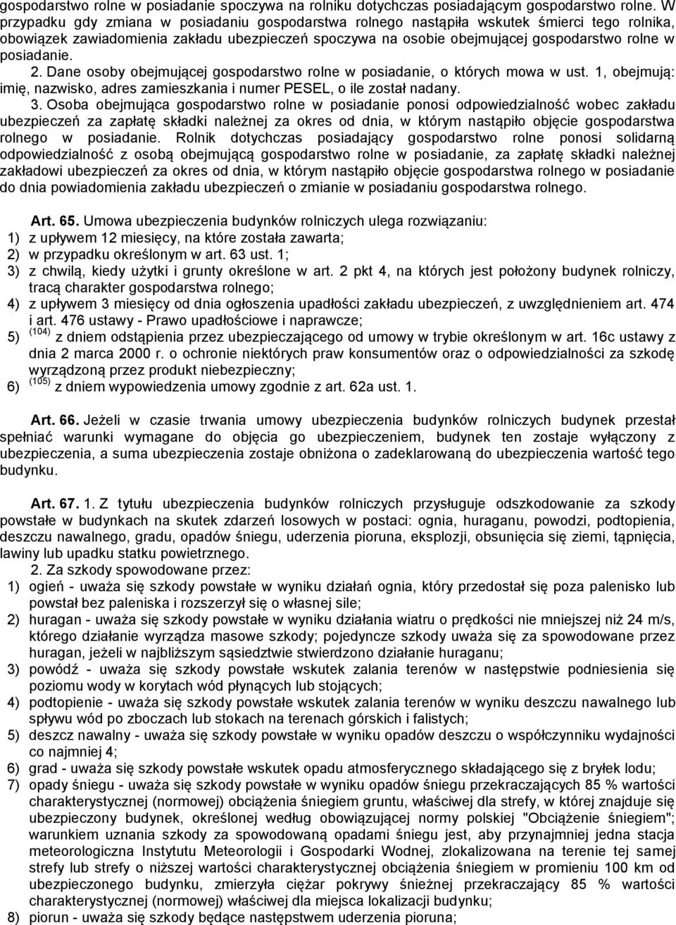 posiadanie. 2. Dane osoby obejmującej gospodarstwo rolne w posiadanie, o których mowa w ust. 1, obejmują: imię, nazwisko, adres zamieszkania i numer PESEL, o ile został nadany. 3.