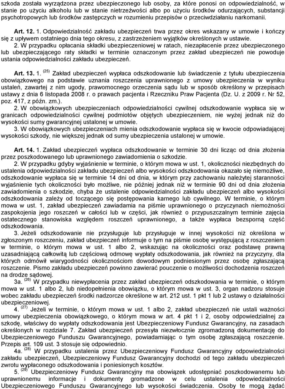 . 1. Odpowiedzialność zakładu ubezpieczeń trwa przez okres wskazany w umowie i kończy się z upływem ostatniego dnia tego okresu, z zastrzeżeniem wyjątków określonych w ustawie. 2.