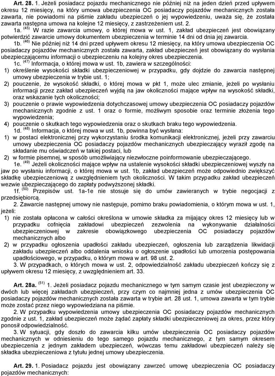 powiadomi na piśmie zakładu ubezpieczeń o jej wypowiedzeniu, uważa się, że została zawarta następna umowa na kolejne 12 miesięcy, z zastrzeżeniem ust. 2. 1a.