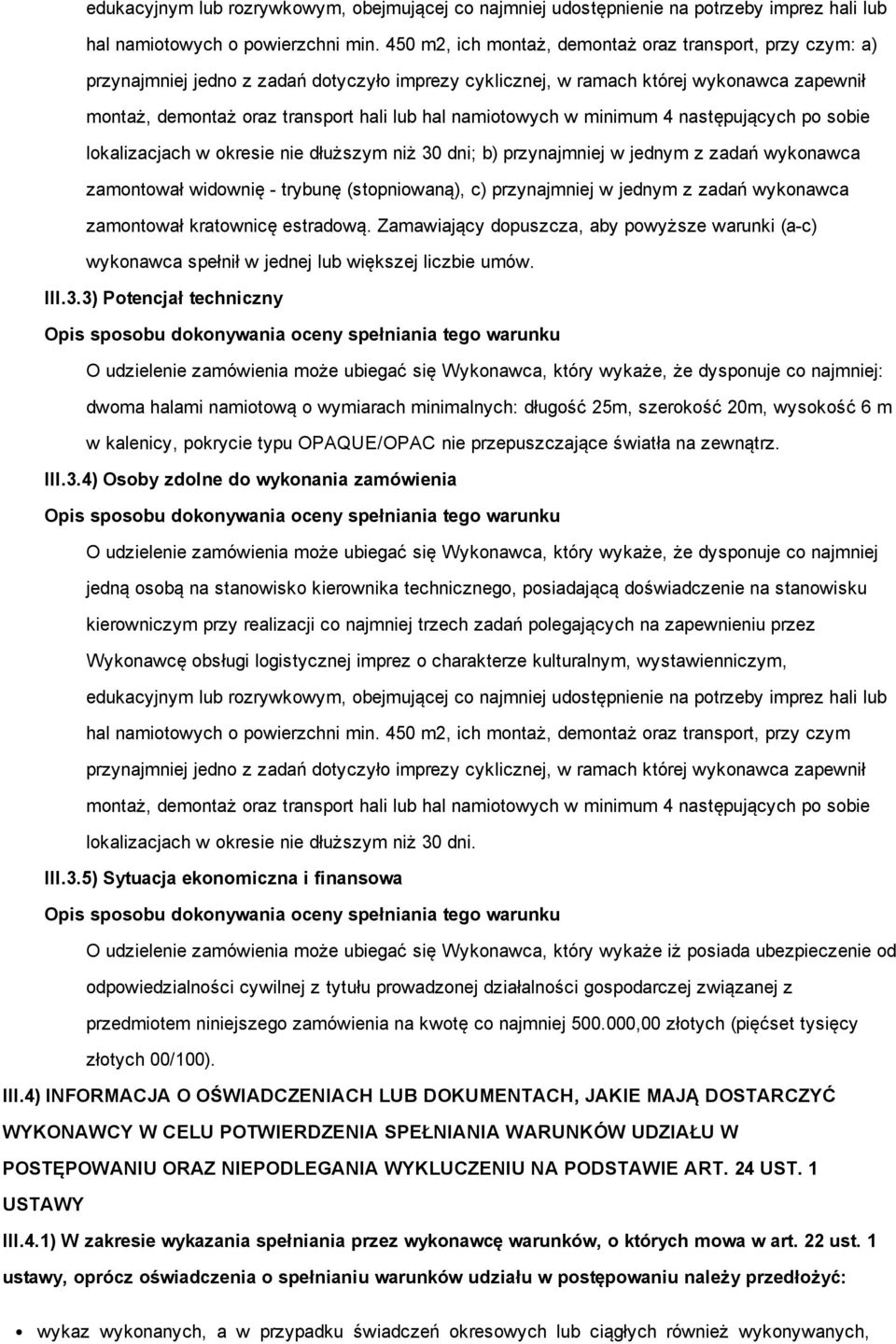 namiotowych w minimum 4 następujących po sobie lokalizacjach w okresie nie dłuższym niż 30 dni; b) przynajmniej w jednym z zadań wykonawca zamontował widownię trybunę (stopniowaną), c) przynajmniej w