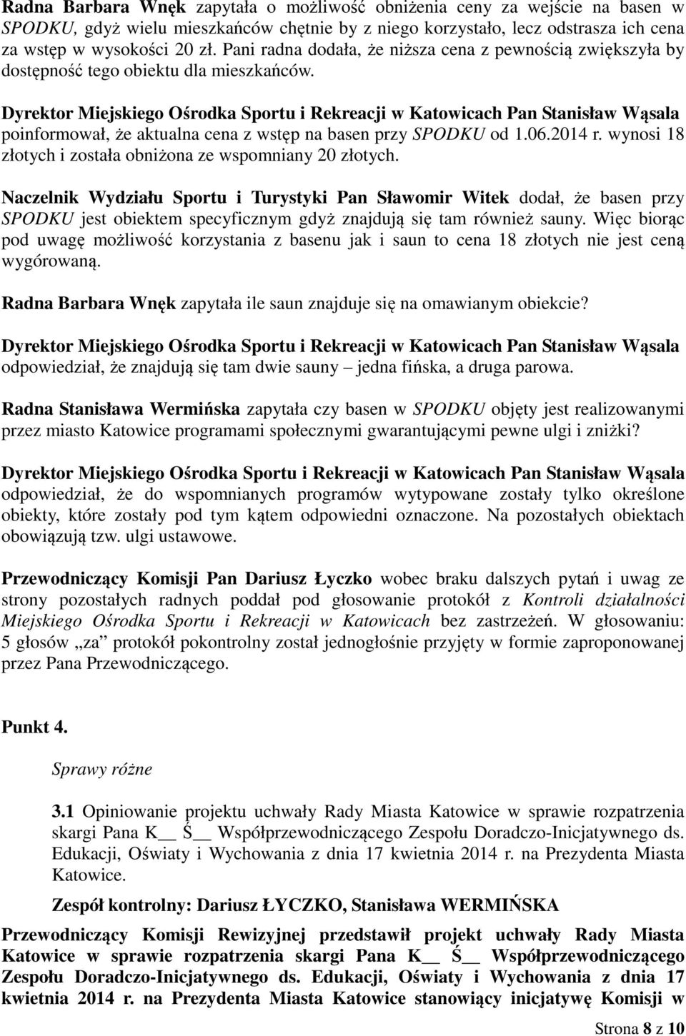 Dyrektor Miejskiego Ośrodka Sportu i Rekreacji w Katowicach Pan Stanisław Wąsala poinformował, że aktualna cena z wstęp na basen przy SPODKU od 1.06.2014 r.