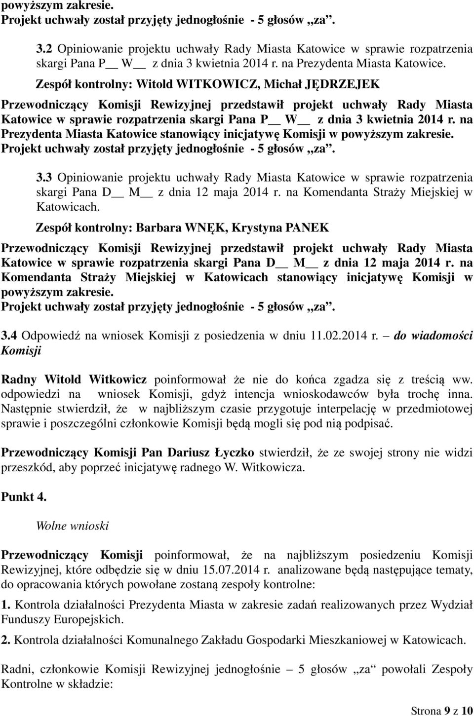 Zespół kontrolny: Witold WITKOWICZ, Michał JĘDRZEJEK Przewodniczący Komisji Rewizyjnej przedstawił projekt uchwały Rady Miasta Katowice w sprawie rozpatrzenia skargi Pana P W z dnia 3 kwietnia 2014 r.