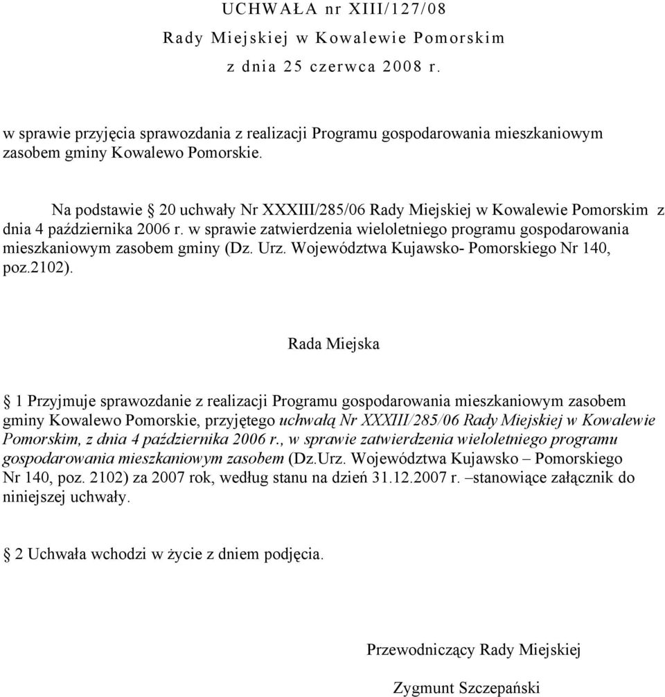 Na podstawie 20 uchwały Nr XXXIII/285/06 Rady Miejskiej w Kowalewie Pomorskim z dnia 4 października 2006 r.