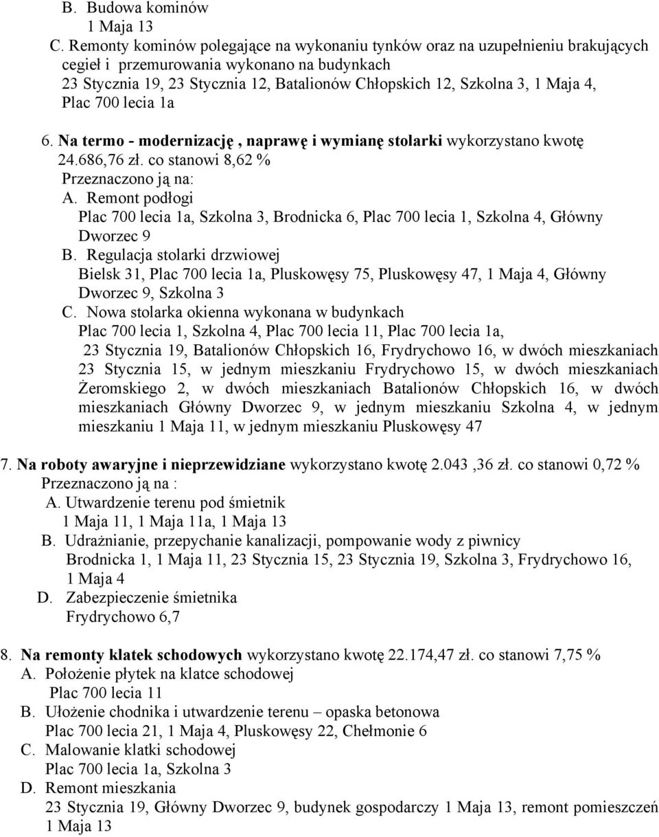 Maja 4, Plac 700 lecia 1a 6. Na termo - modernizację, naprawę i wymianę stolarki wykorzystano kwotę 24.686,76 zł. co stanowi 8,62 % A.