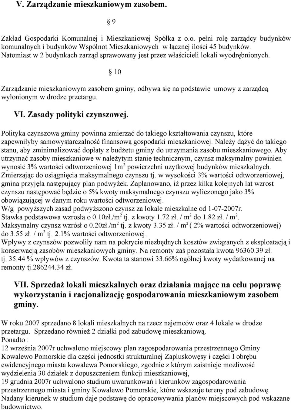 10 Zarządzanie mieszkaniowym zasobem gminy, odbywa się na podstawie umowy z zarządcą wyłonionym w drodze przetargu. VI. Zasady polityki czynszowej.