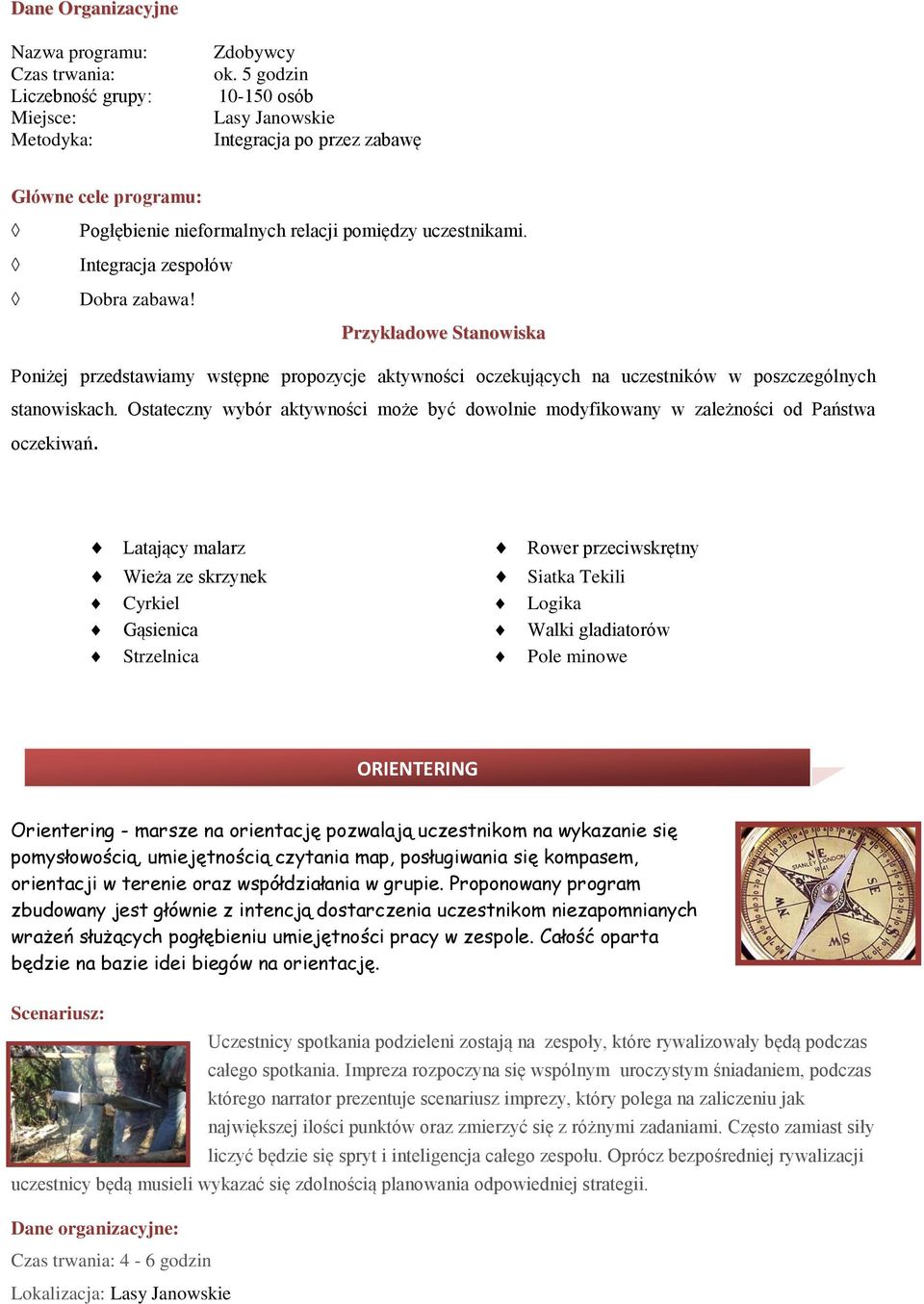 Przykładowe Stanowiska Poniżej przedstawiamy wstępne propozycje aktywności oczekujących na uczestników w poszczególnych stanowiskach.