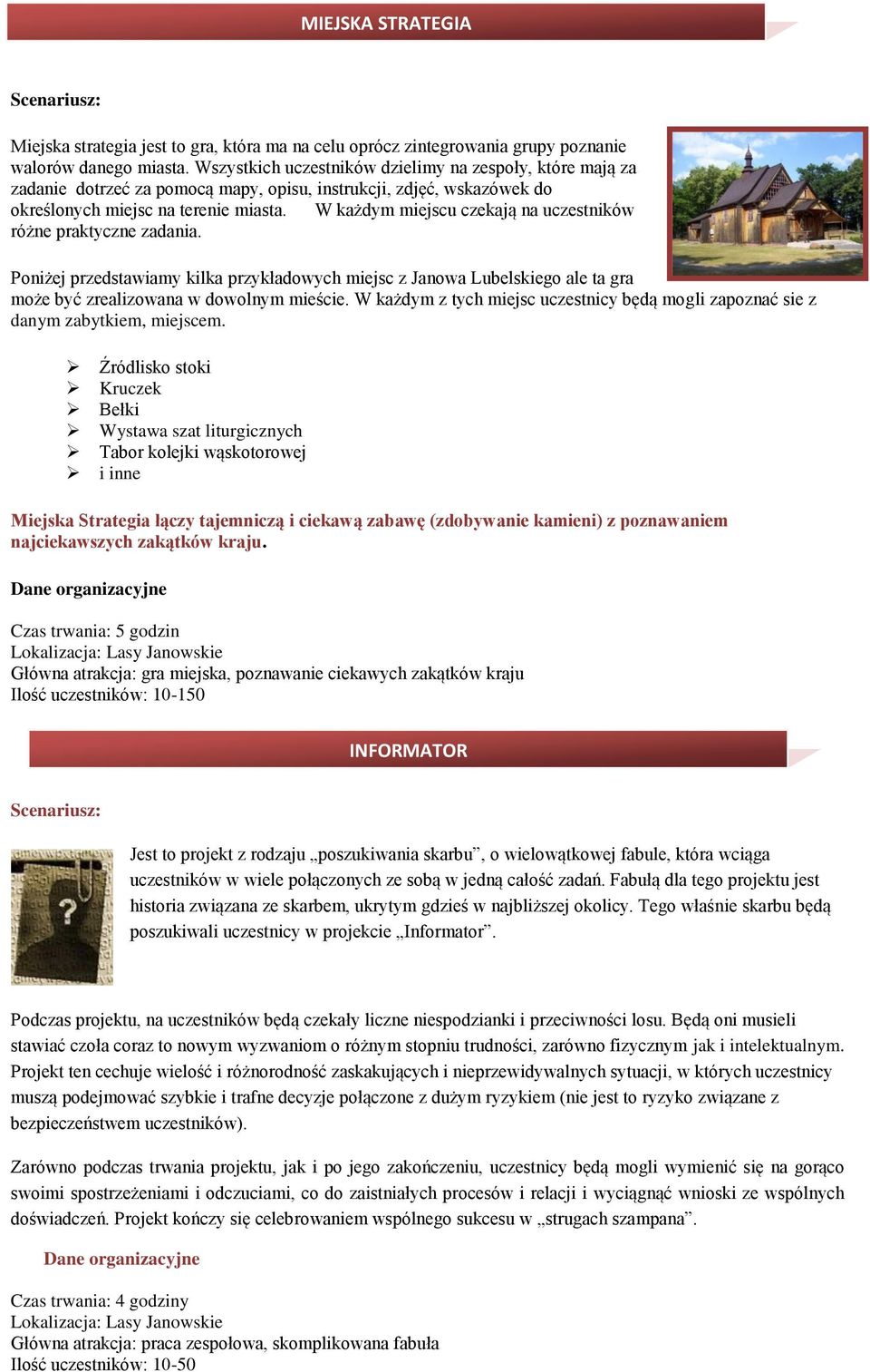 W każdym miejscu czekają na uczestników różne praktyczne zadania. Poniżej przedstawiamy kilka przykładowych miejsc z Janowa Lubelskiego ale ta gra może być zrealizowana w dowolnym mieście.