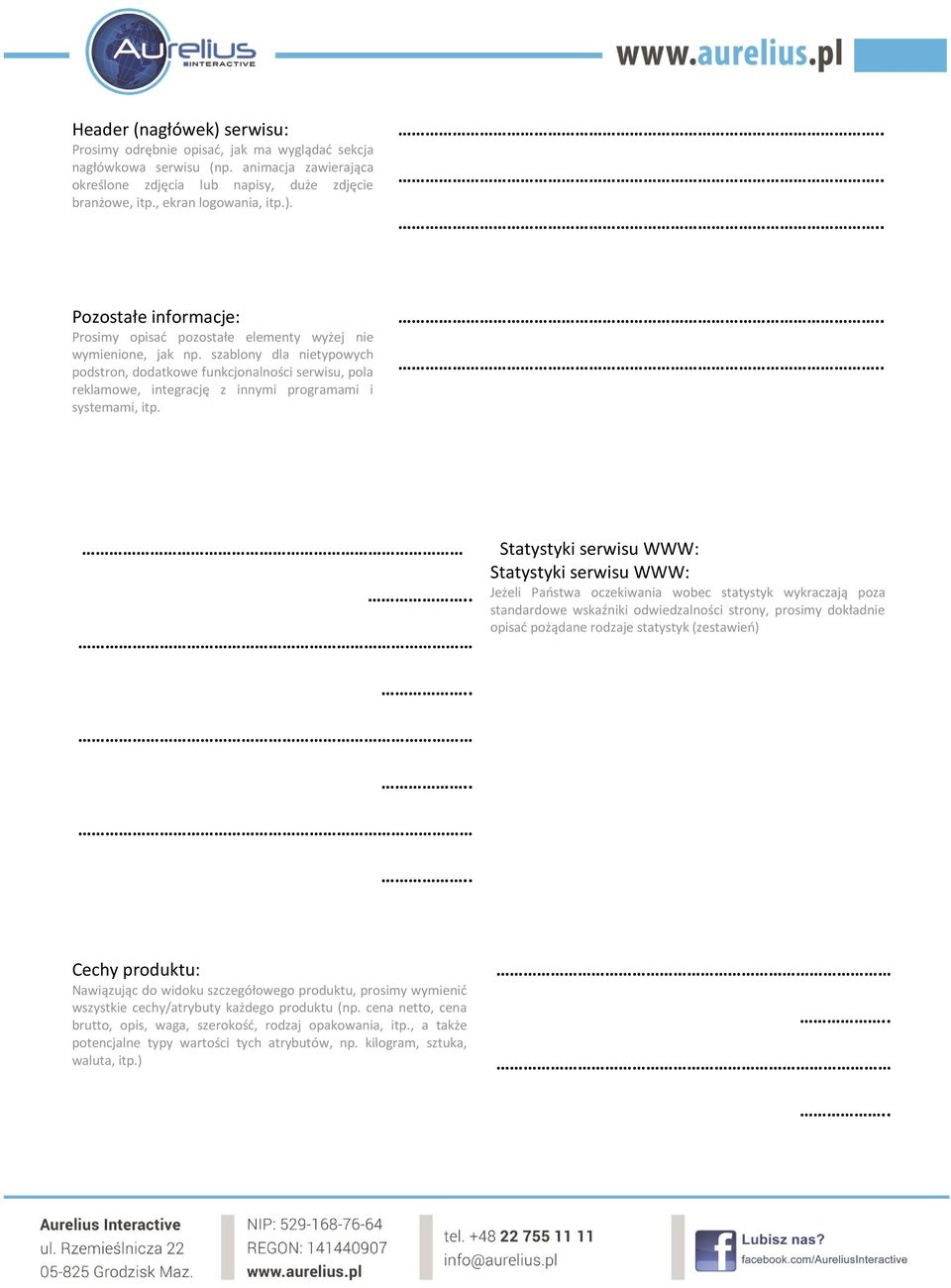 szablony dla nietypowych podstron, dodatkowe funkcjonalności serwisu, pola reklamowe, integrację z innymi programami i systemami, itp.