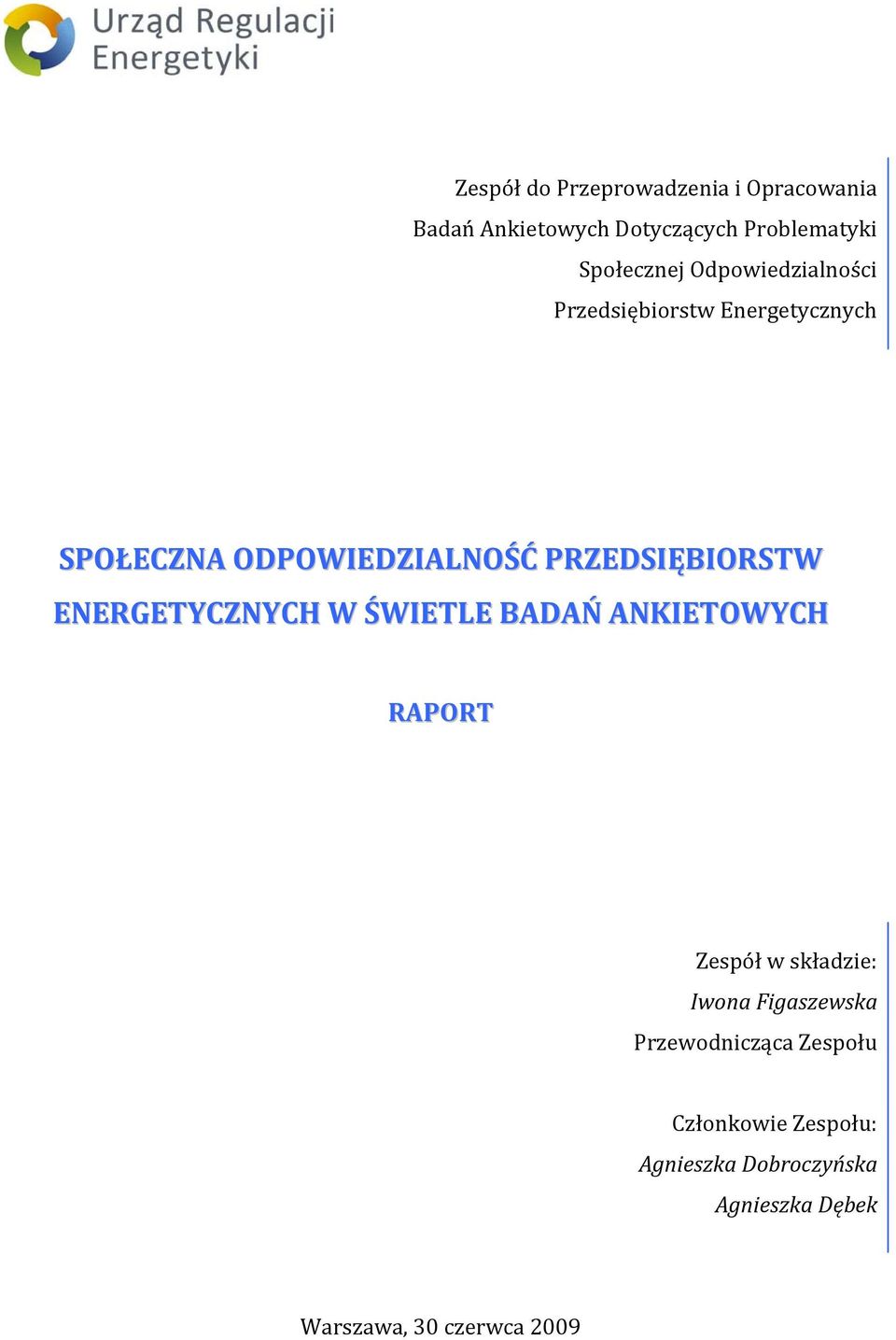 ENERGETYCZNYCH W ŚWIETLE BADAŃ ANKIETOWYCH RAPORT Zespół w składzie: Iwona Figaszewska
