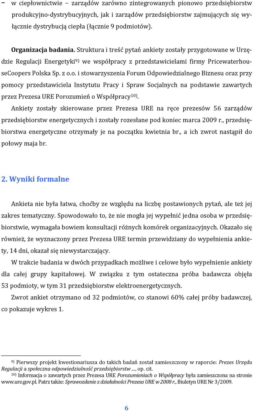 tały przygotowane w Urzędzie Regulacji Energetyki 9) we współpracy z przedstawicielami firmy PricewaterhouseCoopers Polska Sp. z o.o. i stowarzyszenia Forum Odpowiedzialnego Biznesu oraz przy pomocy przedstawiciela Instytutu Pracy i Spraw Socjalnych na podstawie zawartych przez Prezesa URE Porozumień o Współpracy 10).