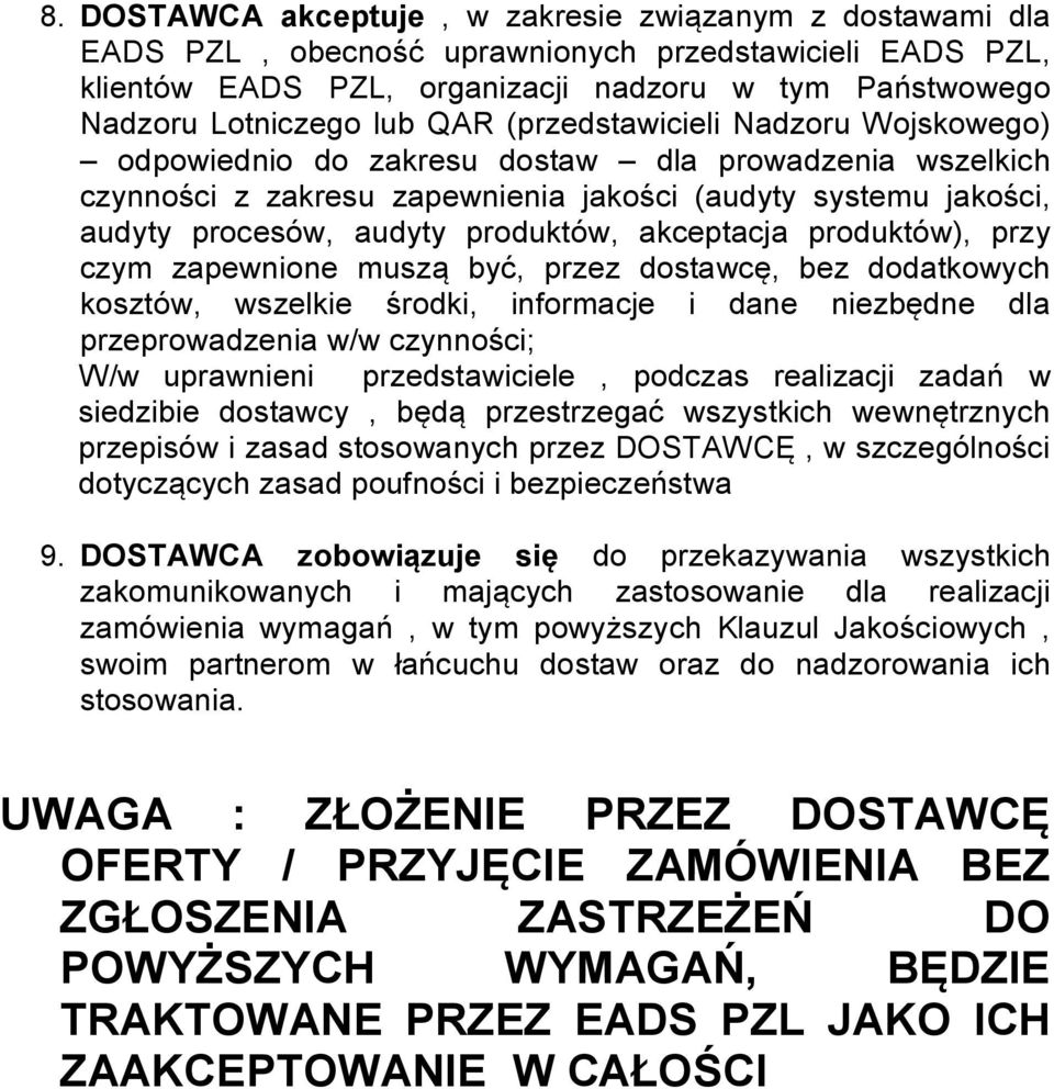 akceptacja produktów), przy czym zapewnione muszą być, przez dostawcę, bez dodatkowych kosztów, wszelkie środki, informacje i dane niezbędne dla przeprowadzenia w/w czynności; W/w uprawnieni