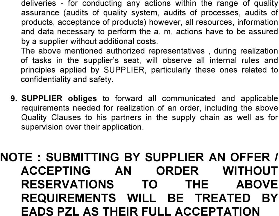 The above mentioned authorized representatives, during realization of tasks in the supplier s seat, will observe all internal rules and principles applied by SUPPLIER, particularly these ones related