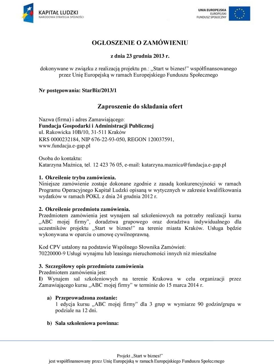 Gospodarki i Administracji Publicznej ul. Rakowicka 10B/10, 31-511 Kraków KRS 0000232184, NIP 676-22-93-050, REGON 120037591, www.fundacja.e-gap.pl Osoba do kontaktu: Katarzyna Maźnica, tel.