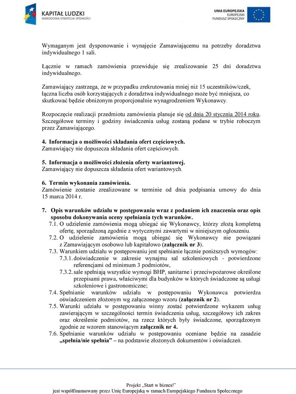 proporcjonalnie wynagrodzeniem Wykonawcy. Rozpoczęcie realizacji przedmiotu zamówienia planuje się od dnia 20 stycznia 2014 roku.