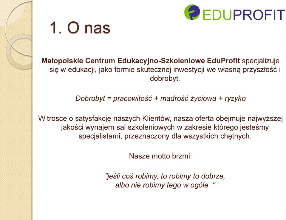 Dobrobyt = pracowitość + mądrość życiowa + ryzyko W trosce o satysfakcję naszych Klientów, nasza oferta obejmuje