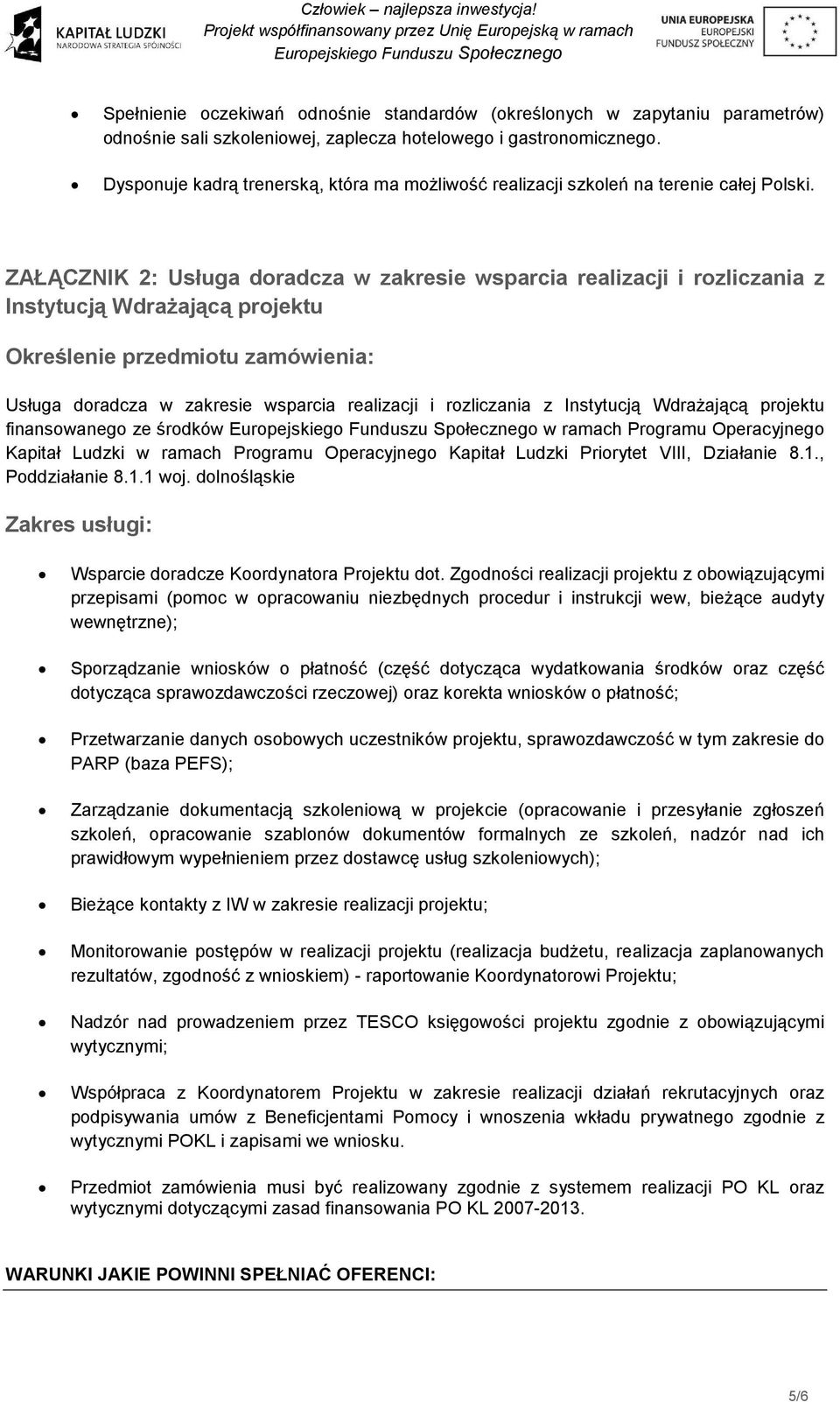 ZAŁĄCZNIK 2: Usługa doradcza w zakresie wsparcia realizacji i rozliczania z Instytucją Wdrażającą projektu Określenie przedmiotu zamówienia: Usługa doradcza w zakresie wsparcia realizacji i