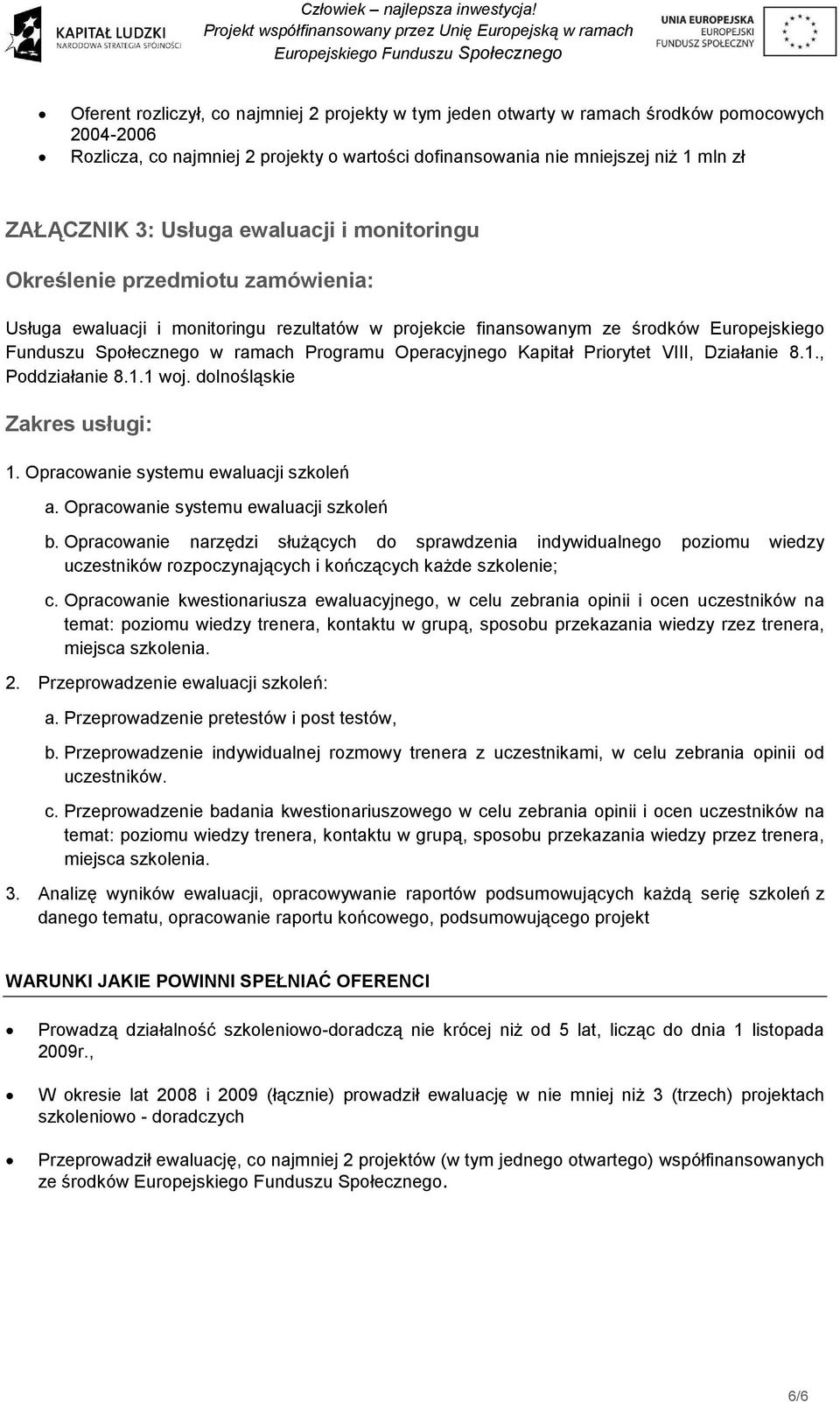 Operacyjnego Kapitał Priorytet VIII, Działanie 8.1., Poddziałanie 8.1.1 woj. dolnośląskie Zakres usługi: 1. Opracowanie systemu ewaluacji szkoleń a. Opracowanie systemu ewaluacji szkoleń b.