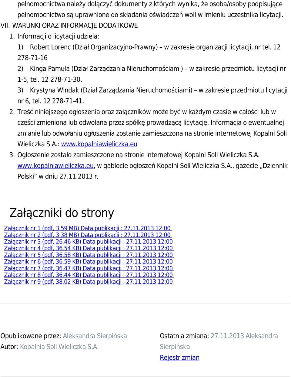 12 278-71-16 2) Kinga Pamuła (Dział Zarządzania Nieruchomościami) w zakresie przedmiotu licytacji nr 1-5, tel. 12 278-71-30.
