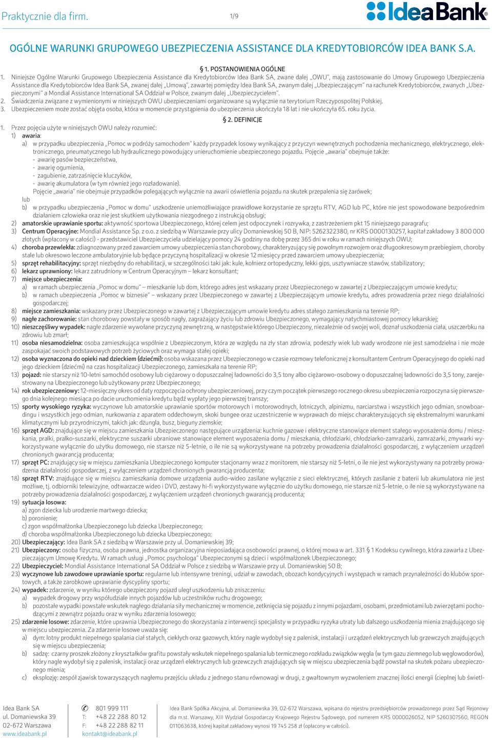 zawartej pomiędzy, zwanym dalej Ubezpieczającym na rachunek Kredytobiorców, zwanych Ubezpieczonymi a Mondial Assistance International SA Oddział w Polsce, zwanym dalej Ubezpieczycielem. 2.