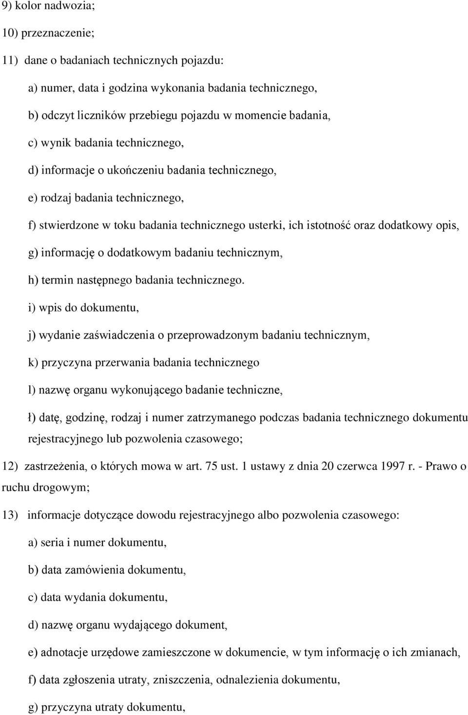 informację o dodatkowym badaniu technicznym, h) termin następnego badania technicznego.