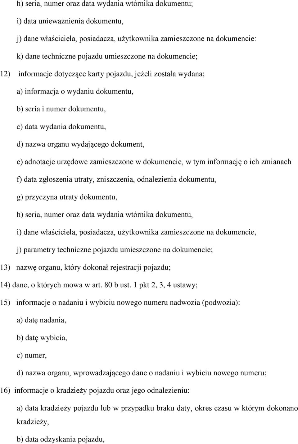 dokument, e) adnotacje urzędowe zamieszczone w dokumencie, w tym informację o ich zmianach f) data zgłoszenia utraty, zniszczenia, odnalezienia dokumentu, g) przyczyna utraty dokumentu, h) seria,