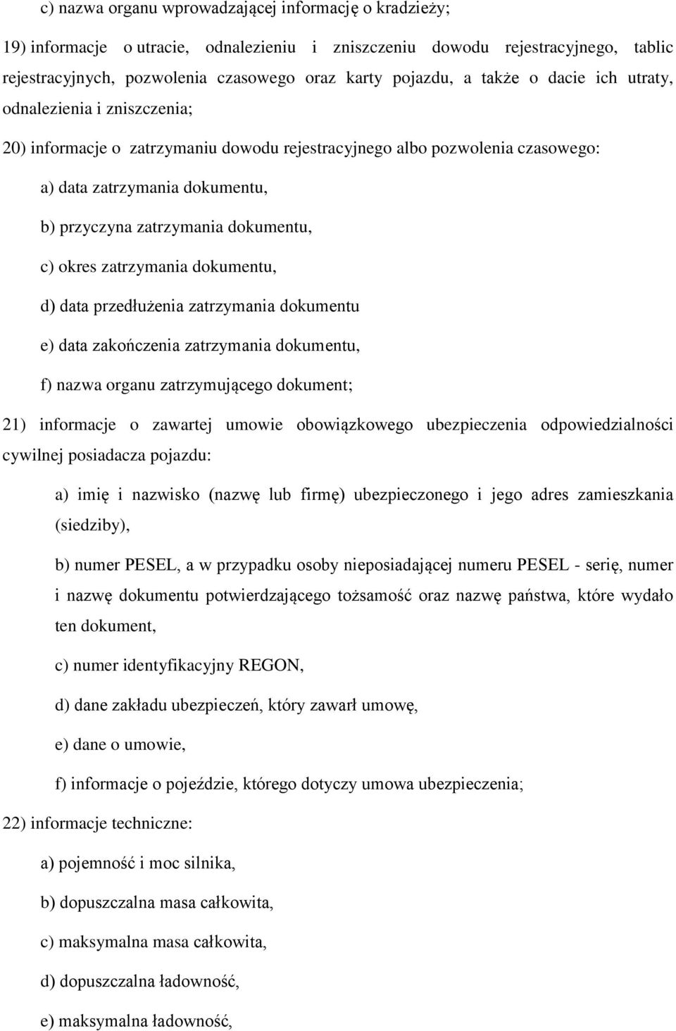 c) okres zatrzymania dokumentu, d) data przedłużenia zatrzymania dokumentu e) data zakończenia zatrzymania dokumentu, f) nazwa organu zatrzymującego dokument; 21) informacje o zawartej umowie