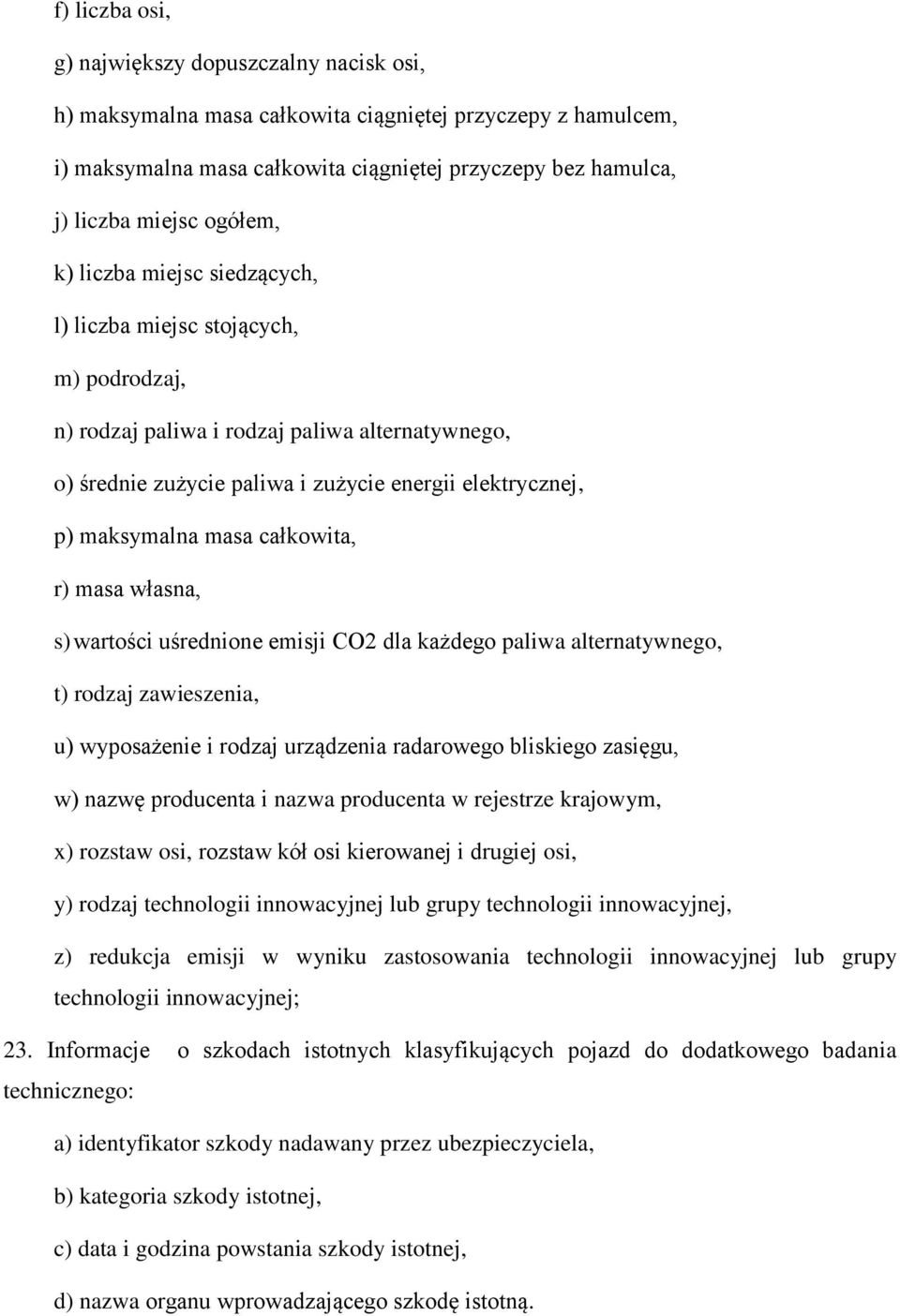 masa całkowita, r) masa własna, s) wartości uśrednione emisji CO2 dla każdego paliwa alternatywnego, t) rodzaj zawieszenia, u) wyposażenie i rodzaj urządzenia radarowego bliskiego zasięgu, w) nazwę