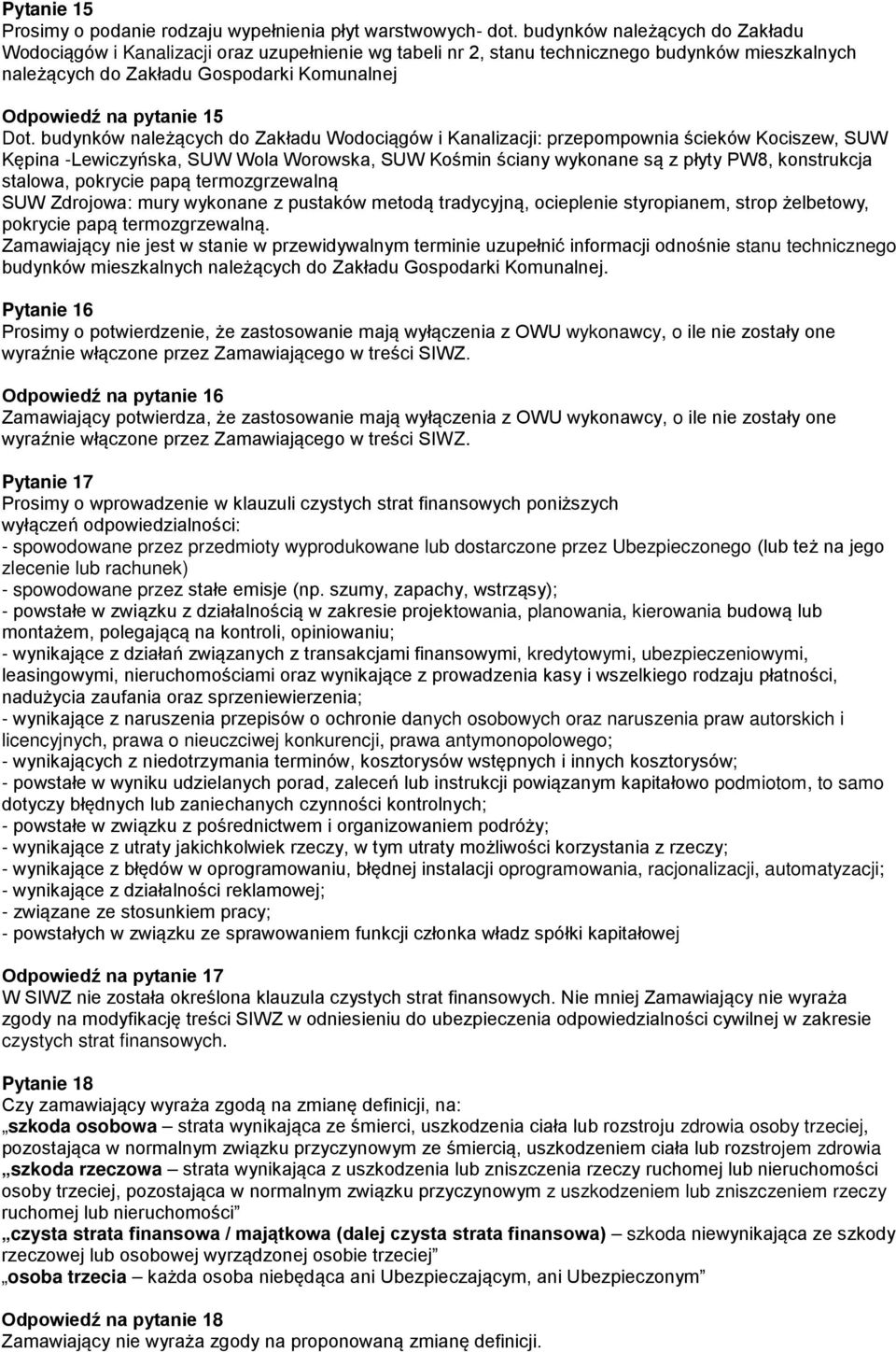 Dot. budynków należących do Zakładu Wodociągów i Kanalizacji: przepompownia ścieków Kociszew, SUW Kępina -Lewiczyńska, SUW Wola Worowska, SUW Kośmin ściany wykonane są z płyty PW8, konstrukcja